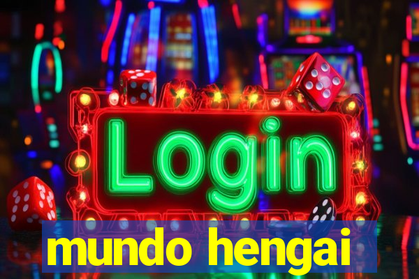 mundo hengai